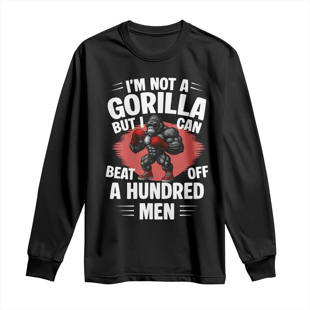 Funny Boxing Long Sleeve Shirt Not A Gorilla But I Can Beat Off A Hundred Men - Wonder Print Shop