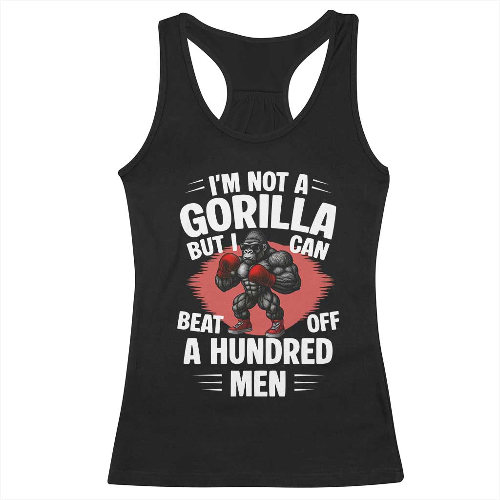 Funny Boxing Racerback Tank Top Not A Gorilla But I Can Beat Off A Hundred Men - Wonder Print Shop