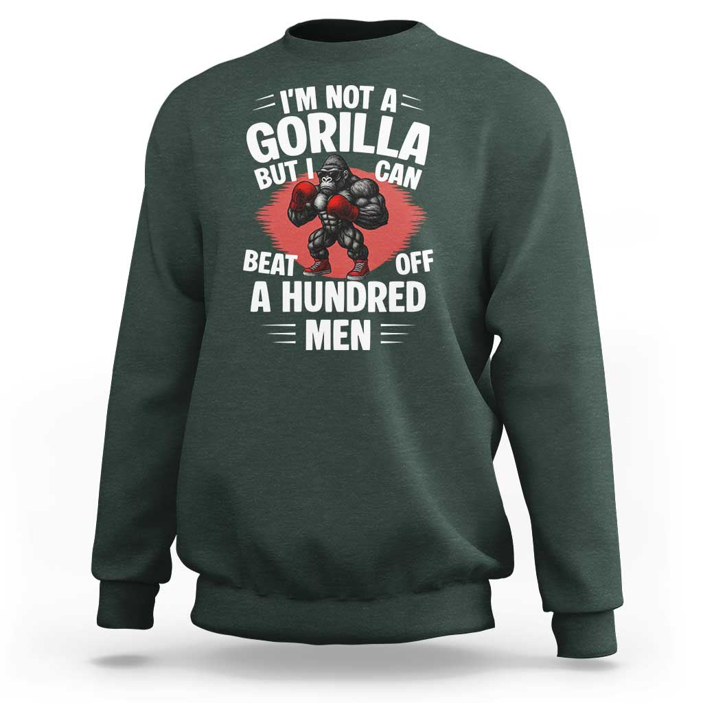 Funny Boxing Sweatshirt Not A Gorilla But I Can Beat Off A Hundred Men - Wonder Print Shop