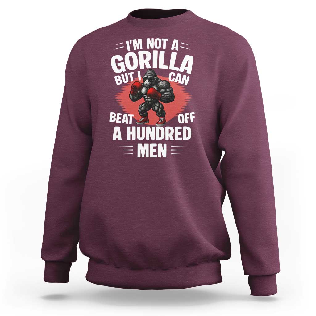 Funny Boxing Sweatshirt Not A Gorilla But I Can Beat Off A Hundred Men - Wonder Print Shop