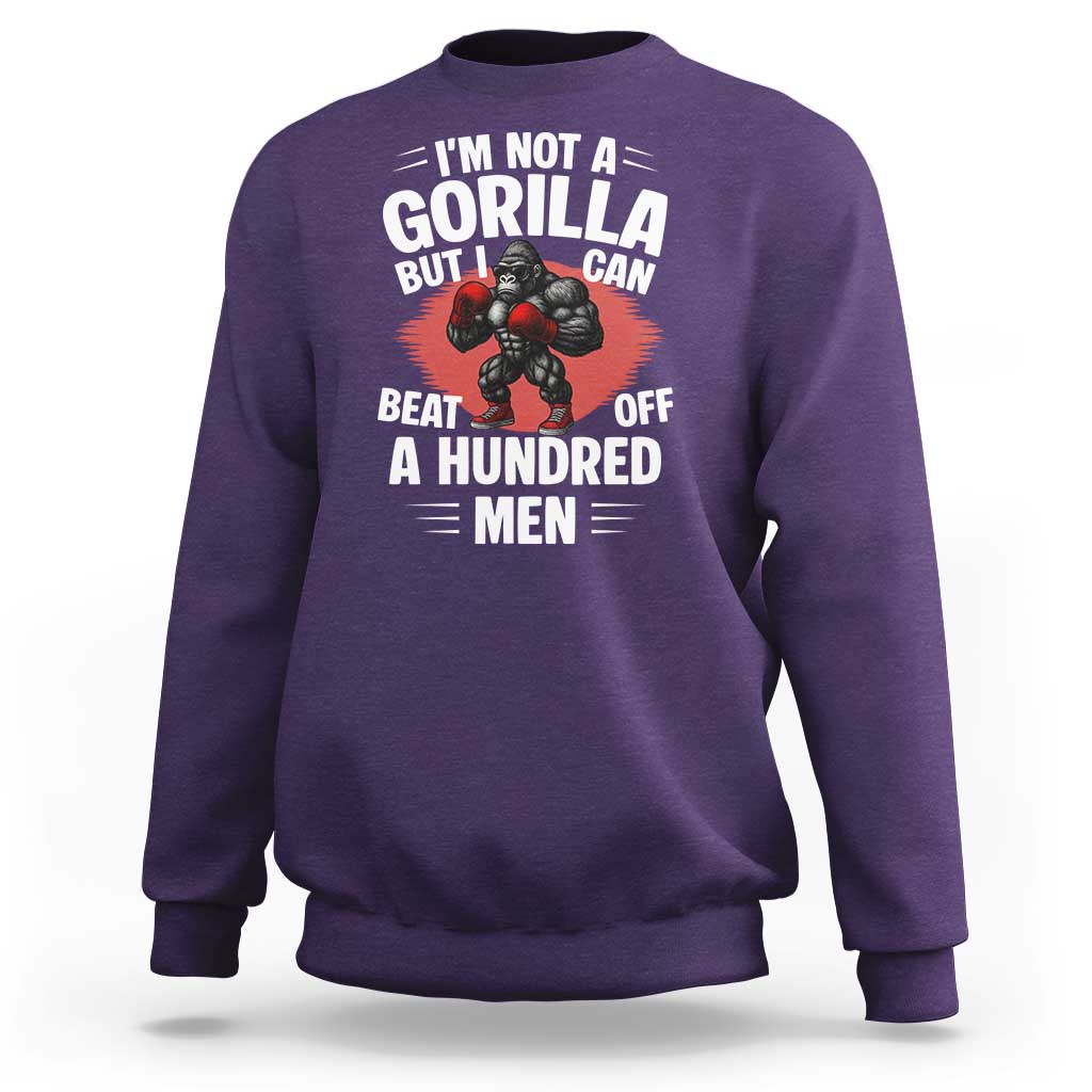 Funny Boxing Sweatshirt Not A Gorilla But I Can Beat Off A Hundred Men - Wonder Print Shop