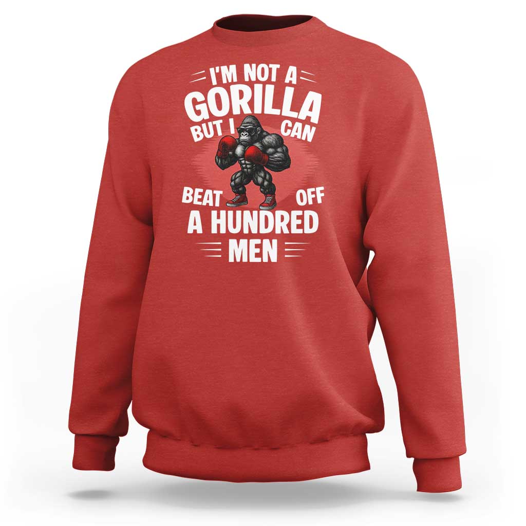 Funny Boxing Sweatshirt Not A Gorilla But I Can Beat Off A Hundred Men - Wonder Print Shop