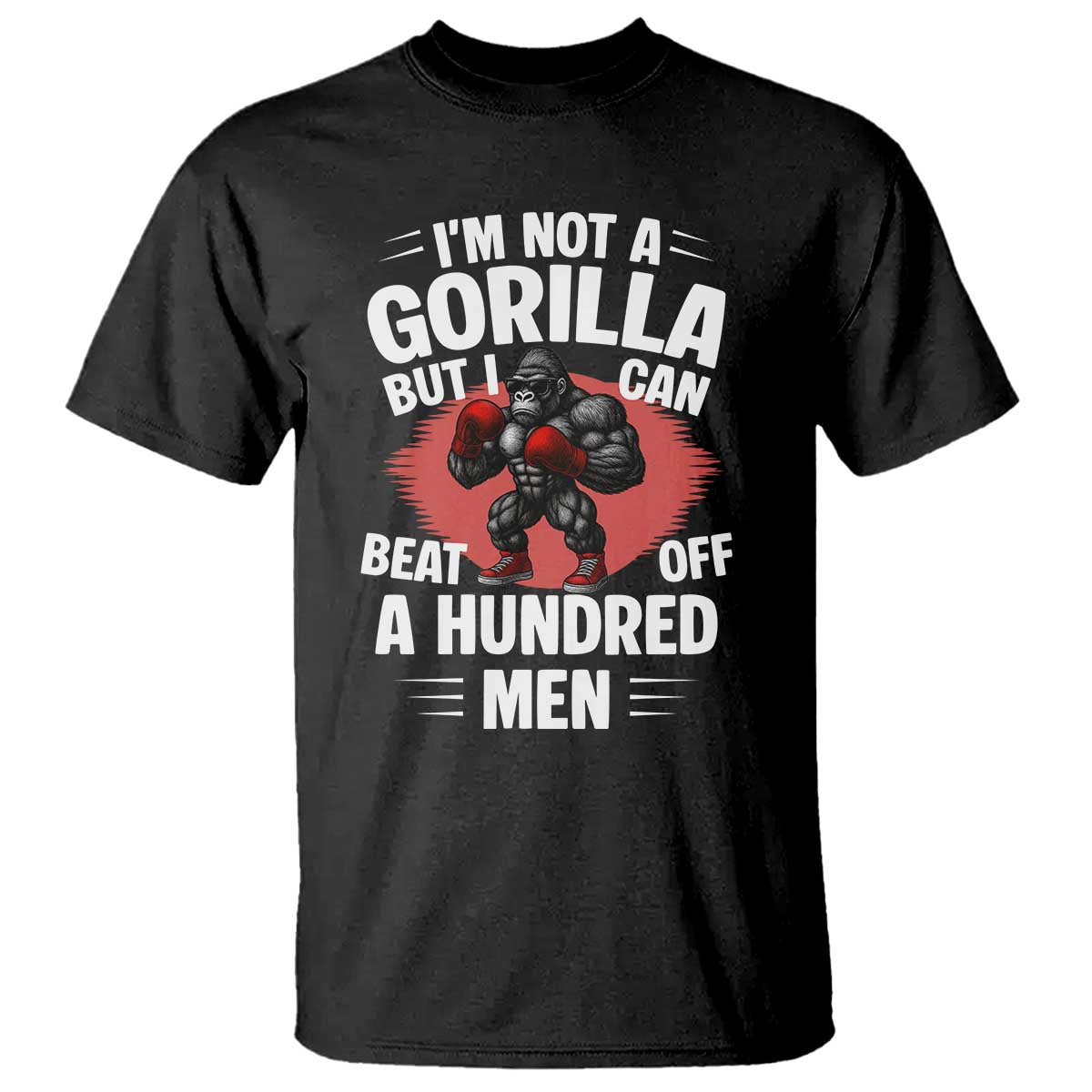Funny Boxing T Shirt Not A Gorilla But I Can Beat Off A Hundred Men - Wonder Print Shop