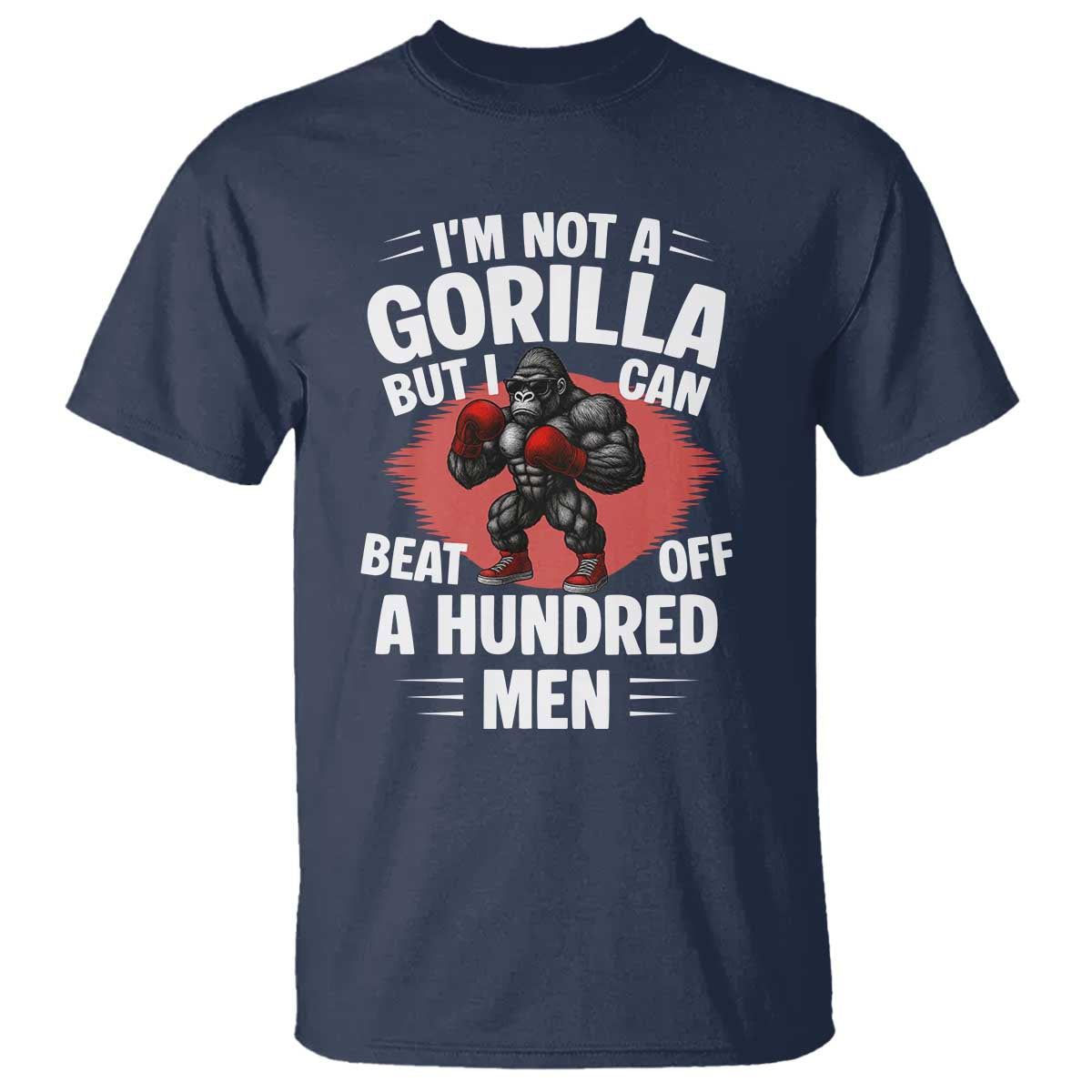 Funny Boxing T Shirt Not A Gorilla But I Can Beat Off A Hundred Men - Wonder Print Shop