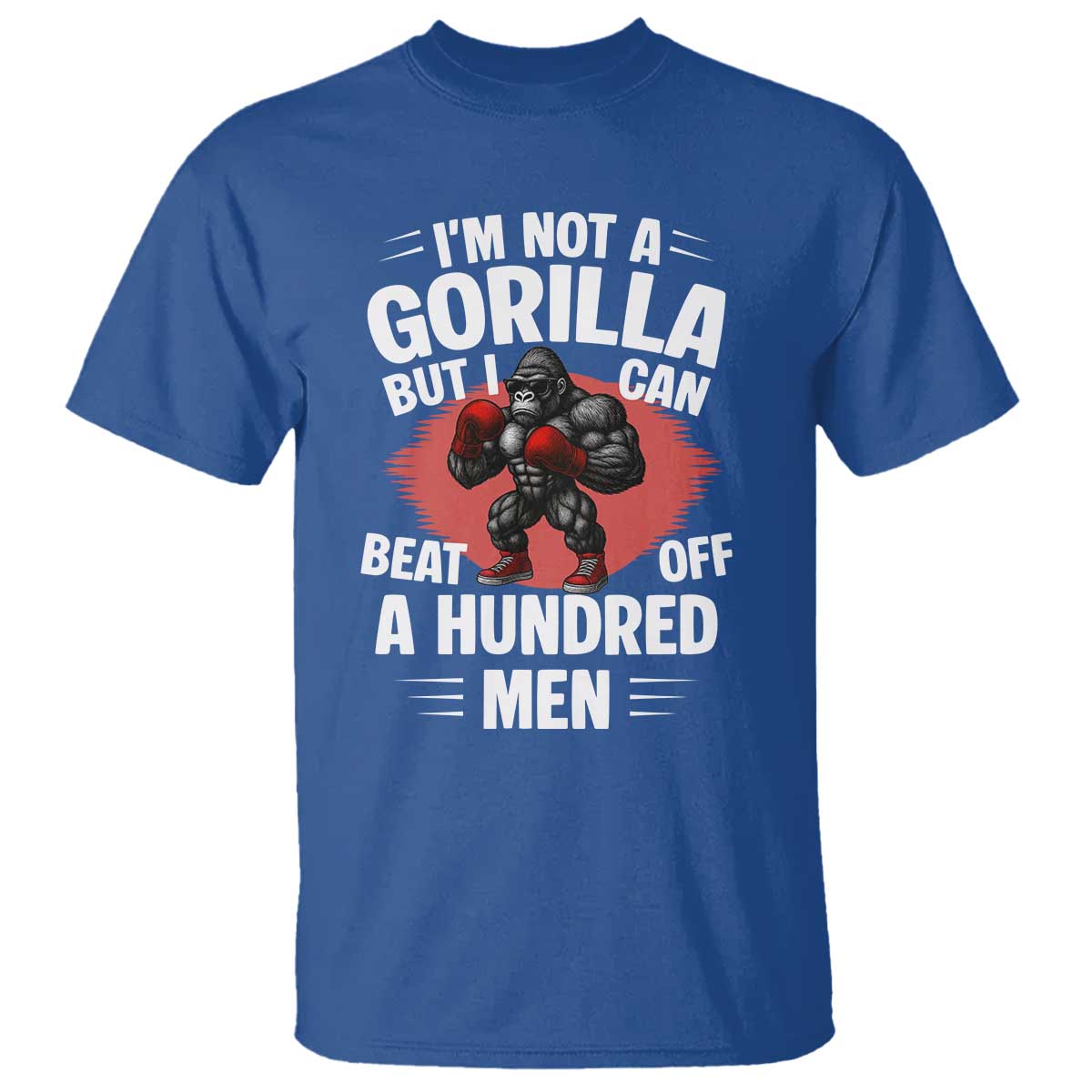 Funny Boxing T Shirt Not A Gorilla But I Can Beat Off A Hundred Men - Wonder Print Shop