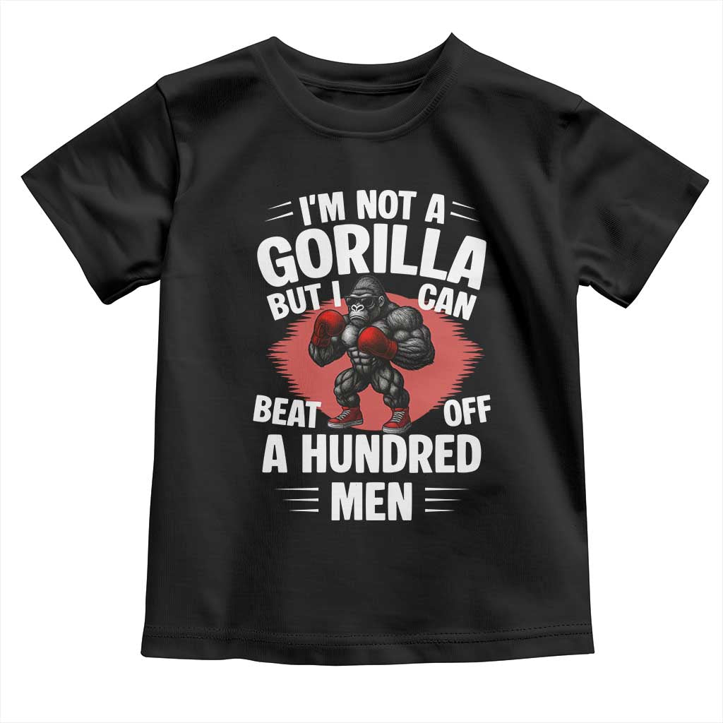 Funny Boxing Toddler T Shirt Not A Gorilla But I Can Beat Off A Hundred Men - Wonder Print Shop