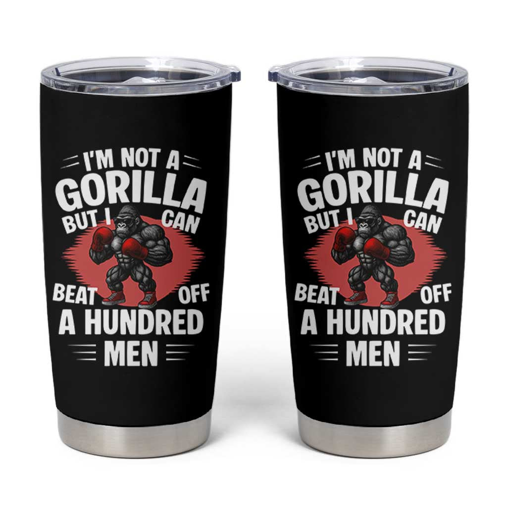 Funny Boxing Tumbler Cup Not A Gorilla But I Can Beat Off A Hundred Men