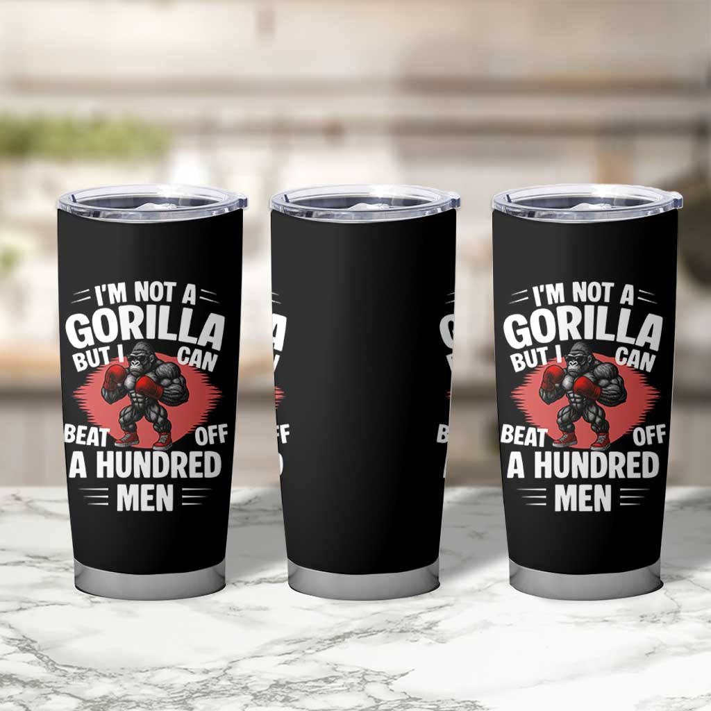 Funny Boxing Tumbler Cup Not A Gorilla But I Can Beat Off A Hundred Men