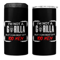 Funny Gorilla Humor 4 in 1 Can Cooler Tumbler Not A Gorilla But I Can Beat Off A Hundred Men