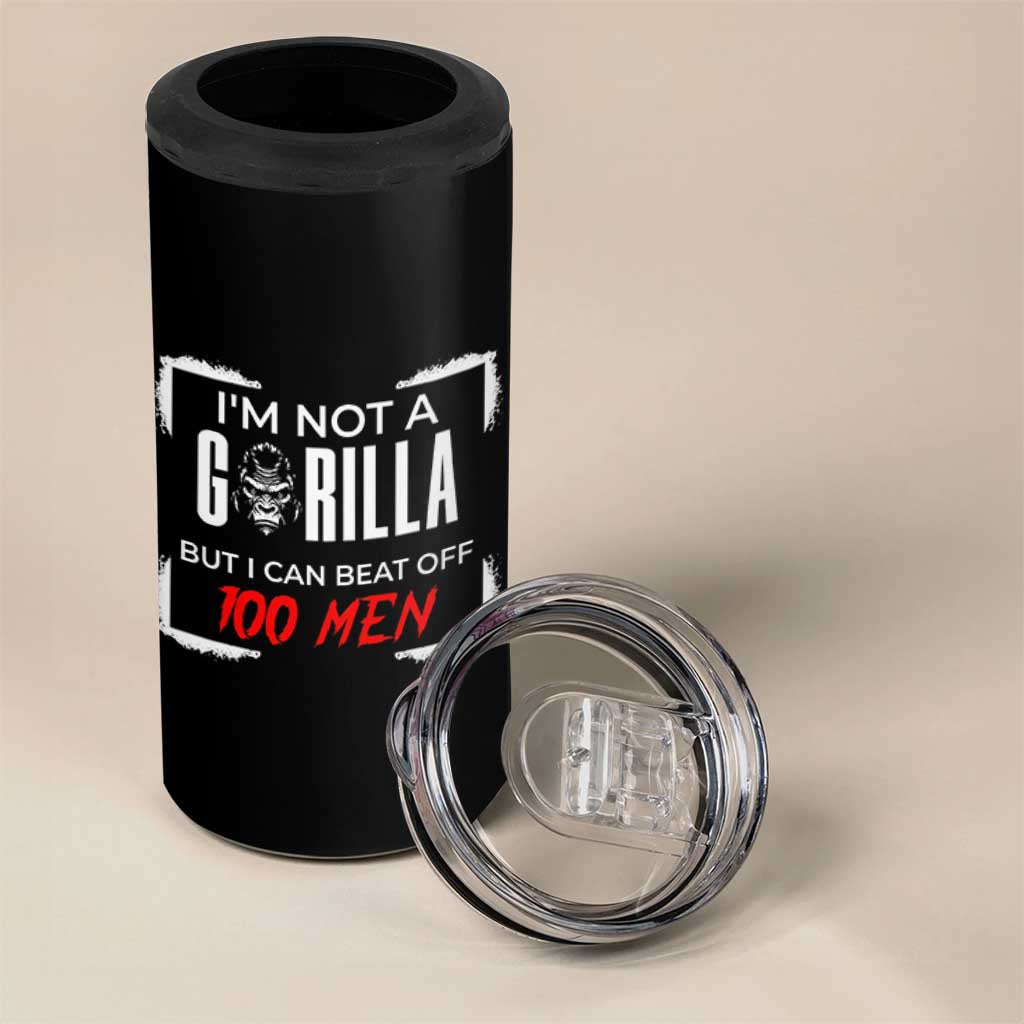 Funny Gorilla Humor 4 in 1 Can Cooler Tumbler Not A Gorilla But I Can Beat Off A Hundred Men