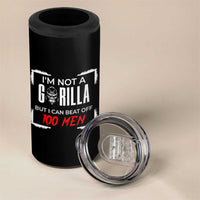 Funny Gorilla Humor 4 in 1 Can Cooler Tumbler Not A Gorilla But I Can Beat Off A Hundred Men