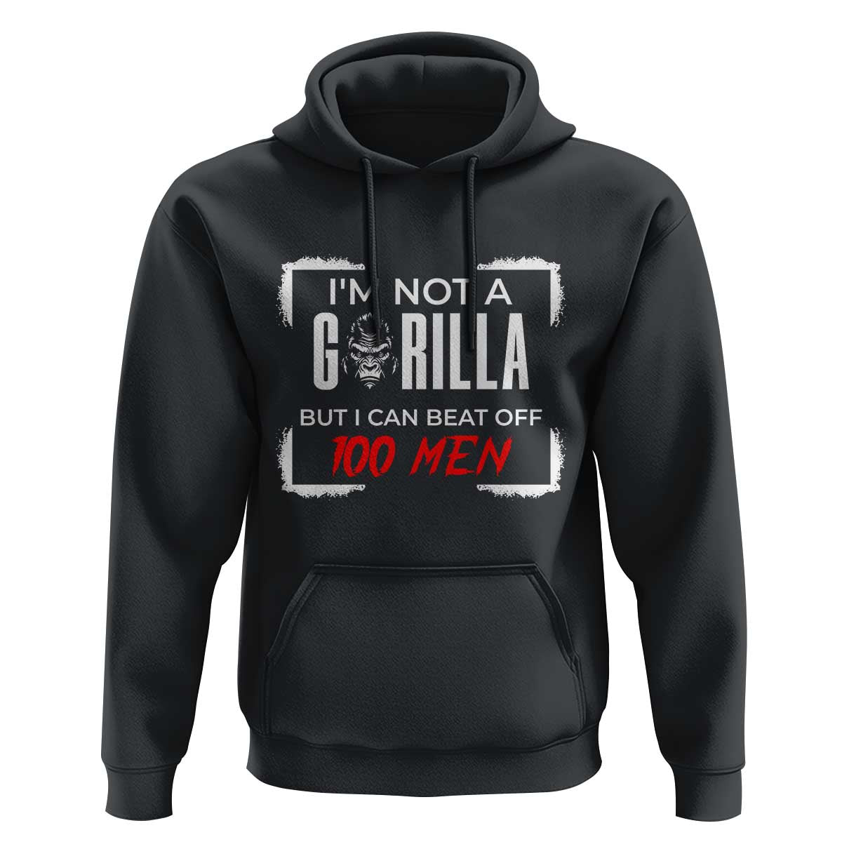 Funny Gorilla Humor Hoodie Not A Gorilla But I Can Beat Off A Hundred Men - Wonder Print Shop