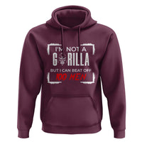 Funny Gorilla Humor Hoodie Not A Gorilla But I Can Beat Off A Hundred Men - Wonder Print Shop