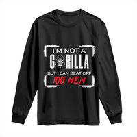 Funny Gorilla Humor Long Sleeve Shirt Not A Gorilla But I Can Beat Off A Hundred Men - Wonder Print Shop