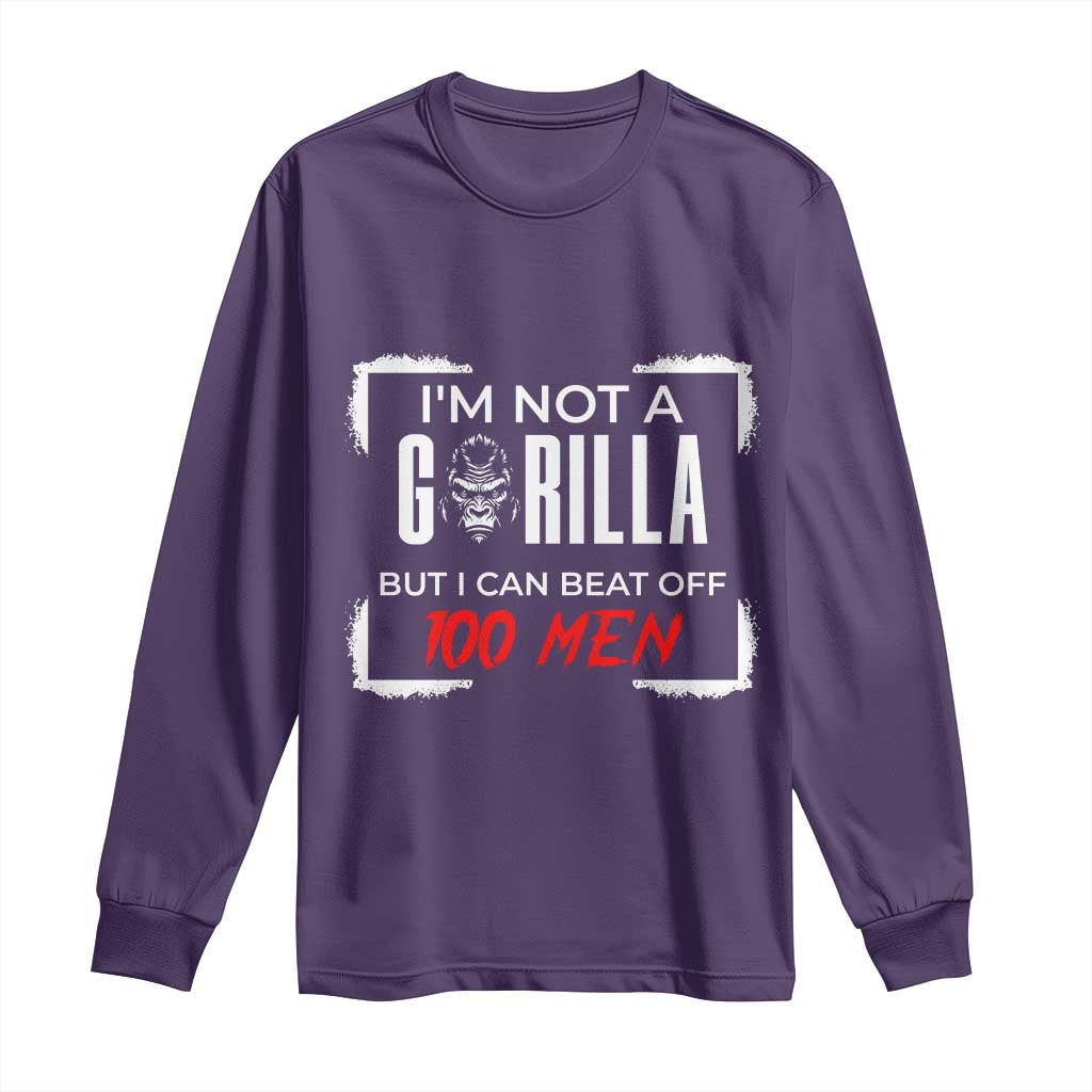 Funny Gorilla Humor Long Sleeve Shirt Not A Gorilla But I Can Beat Off A Hundred Men - Wonder Print Shop
