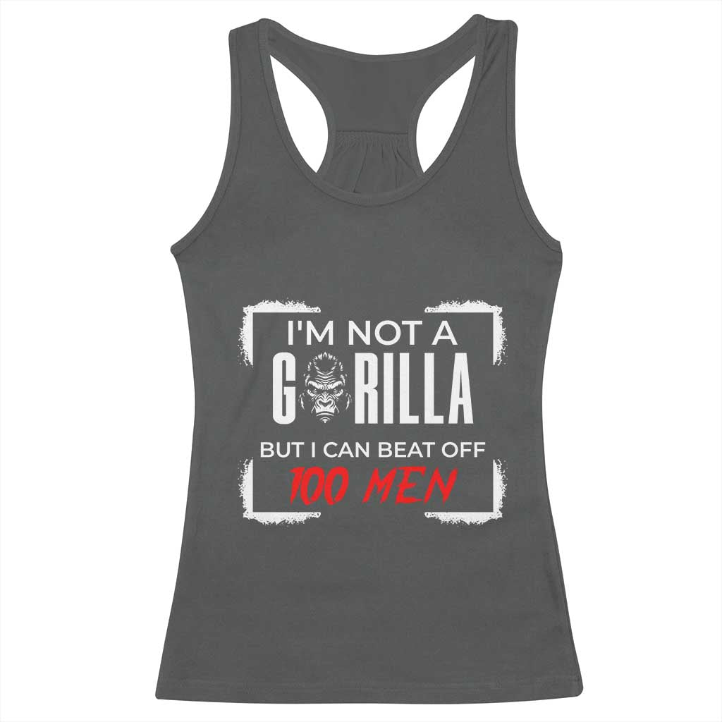 Funny Gorilla Humor Racerback Tank Top Not A Gorilla But I Can Beat Off A Hundred Men - Wonder Print Shop