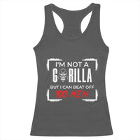 Funny Gorilla Humor Racerback Tank Top Not A Gorilla But I Can Beat Off A Hundred Men - Wonder Print Shop