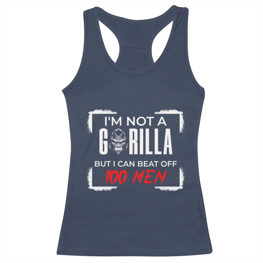 Funny Gorilla Humor Racerback Tank Top Not A Gorilla But I Can Beat Off A Hundred Men - Wonder Print Shop
