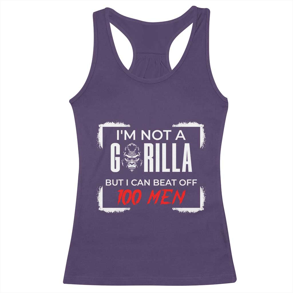 Funny Gorilla Humor Racerback Tank Top Not A Gorilla But I Can Beat Off A Hundred Men - Wonder Print Shop