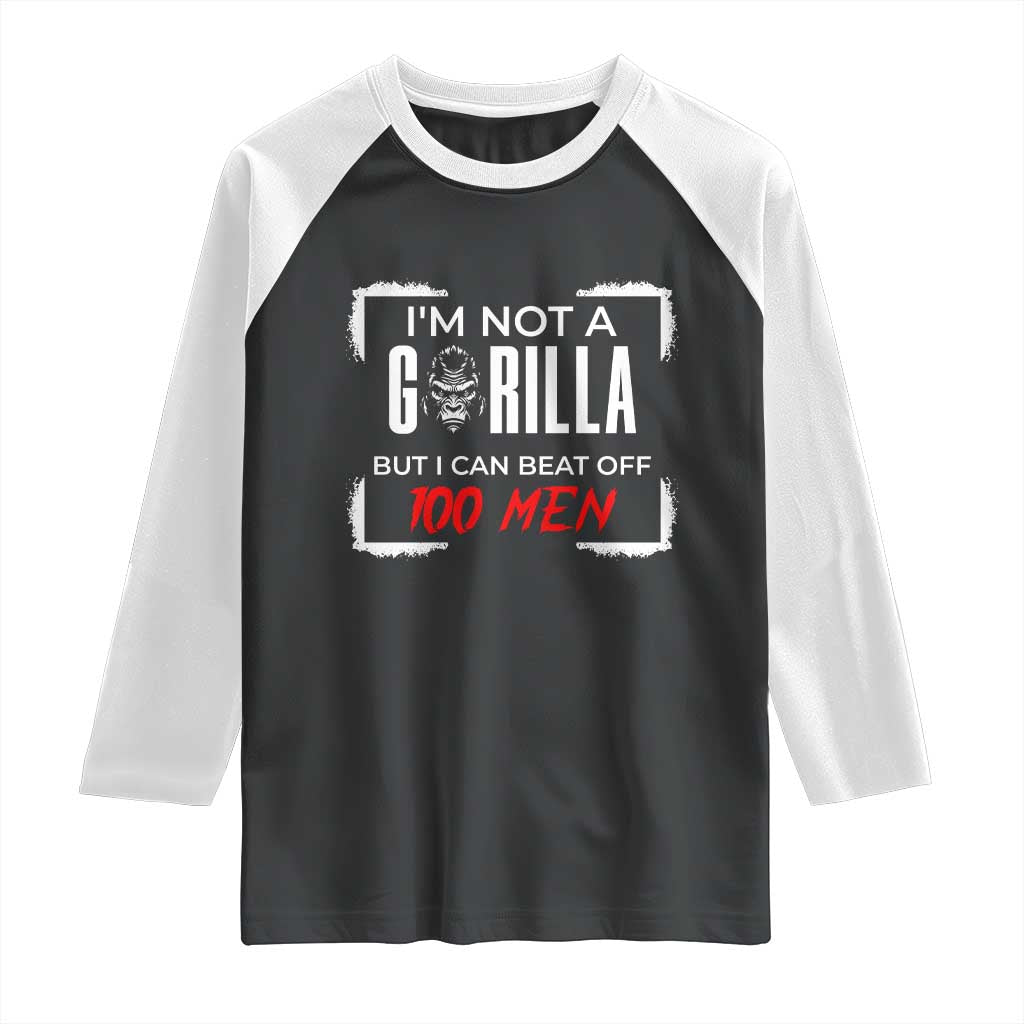Funny Gorilla Humor Raglan Shirt Not A Gorilla But I Can Beat Off A Hundred Men - Wonder Print Shop