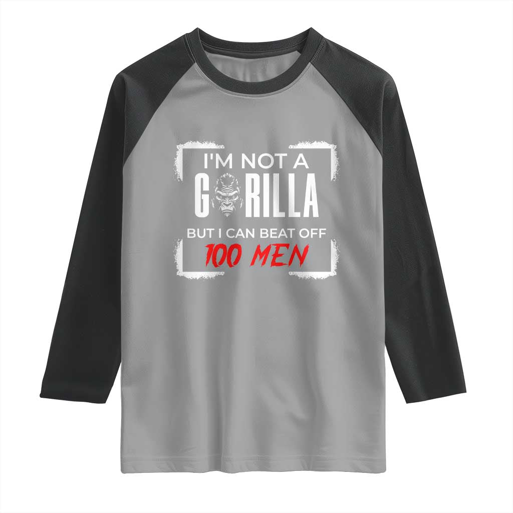 Funny Gorilla Humor Raglan Shirt Not A Gorilla But I Can Beat Off A Hundred Men - Wonder Print Shop