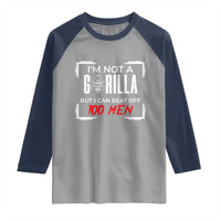 Funny Gorilla Humor Raglan Shirt Not A Gorilla But I Can Beat Off A Hundred Men - Wonder Print Shop