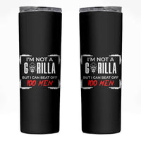 Funny Gorilla Humor Skinny Tumbler Not A Gorilla But I Can Beat Off A Hundred Men