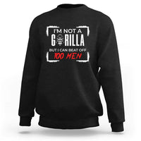 Funny Gorilla Humor Sweatshirt Not A Gorilla But I Can Beat Off A Hundred Men - Wonder Print Shop