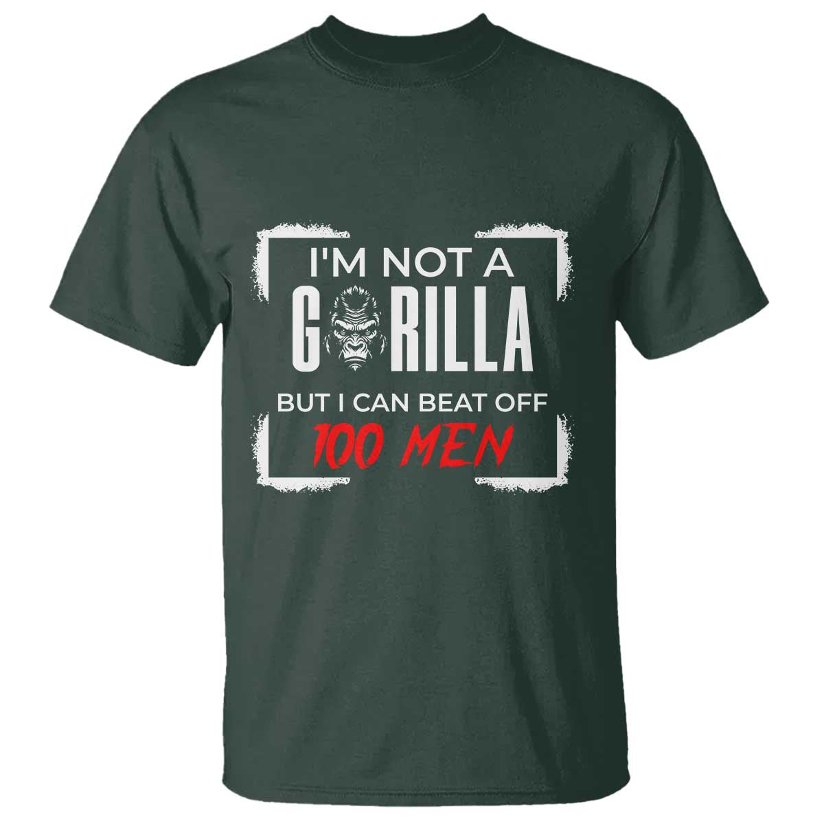 Funny Gorilla Humor T Shirt Not A Gorilla But I Can Beat Off A Hundred Men - Wonder Print Shop