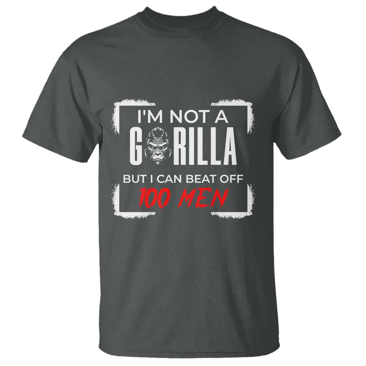 Funny Gorilla Humor T Shirt Not A Gorilla But I Can Beat Off A Hundred Men - Wonder Print Shop