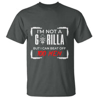 Funny Gorilla Humor T Shirt Not A Gorilla But I Can Beat Off A Hundred Men - Wonder Print Shop