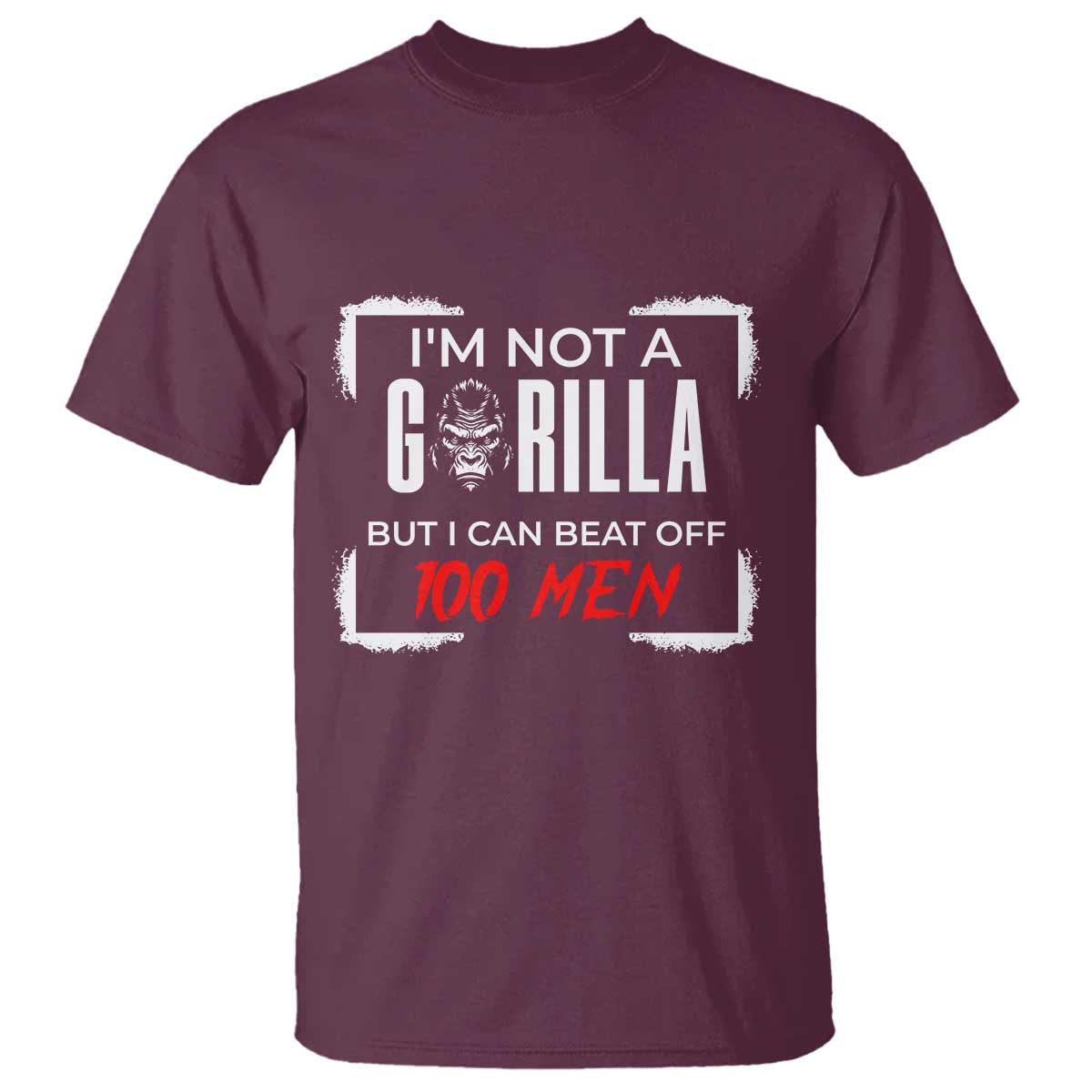 Funny Gorilla Humor T Shirt Not A Gorilla But I Can Beat Off A Hundred Men - Wonder Print Shop