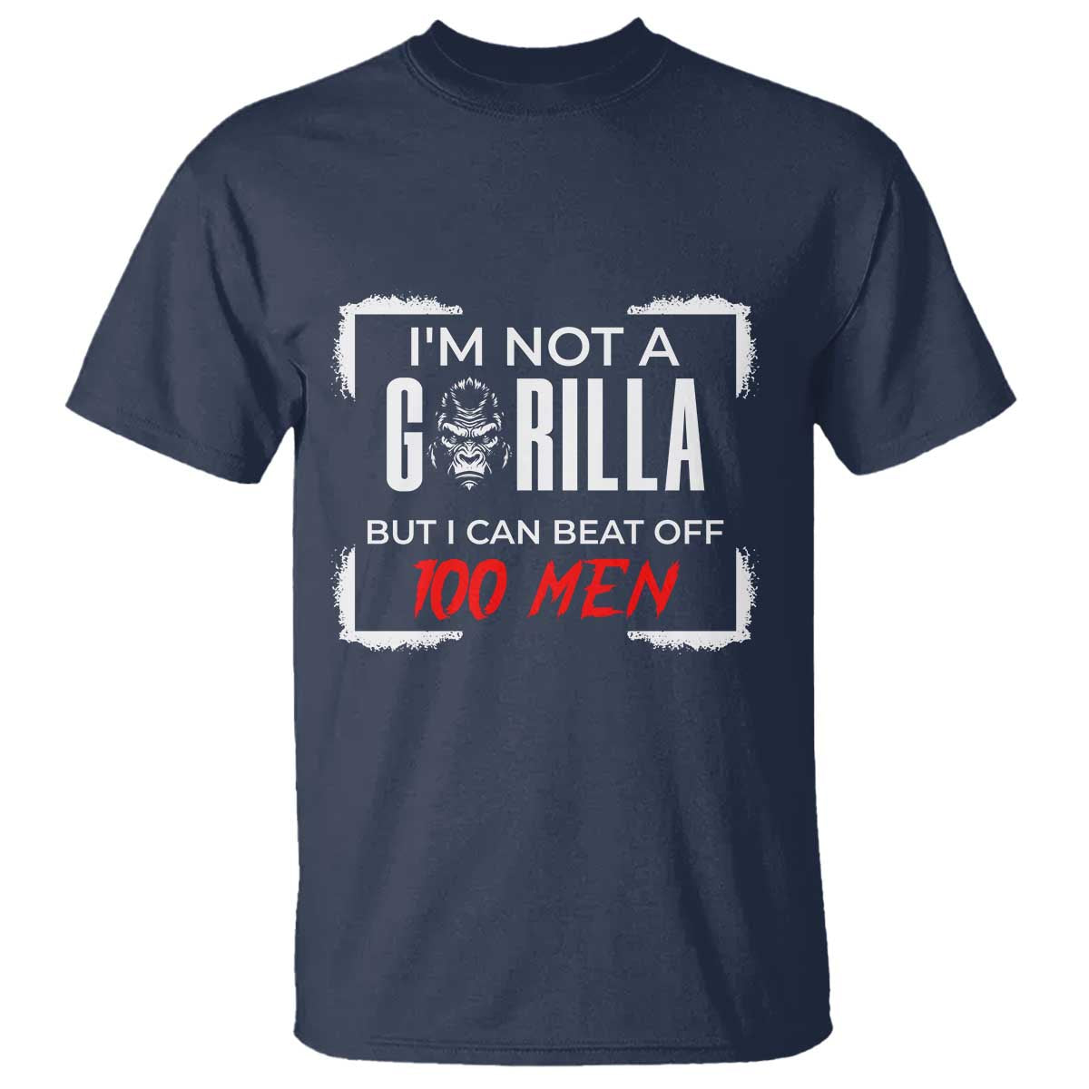 Funny Gorilla Humor T Shirt Not A Gorilla But I Can Beat Off A Hundred Men - Wonder Print Shop
