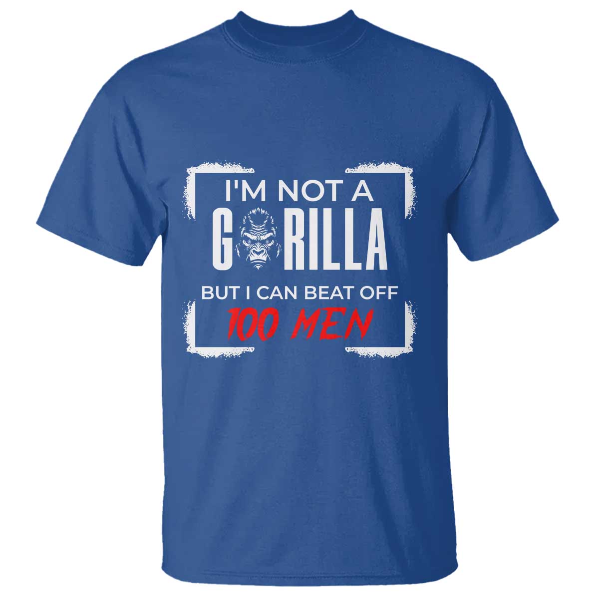 Funny Gorilla Humor T Shirt Not A Gorilla But I Can Beat Off A Hundred Men - Wonder Print Shop