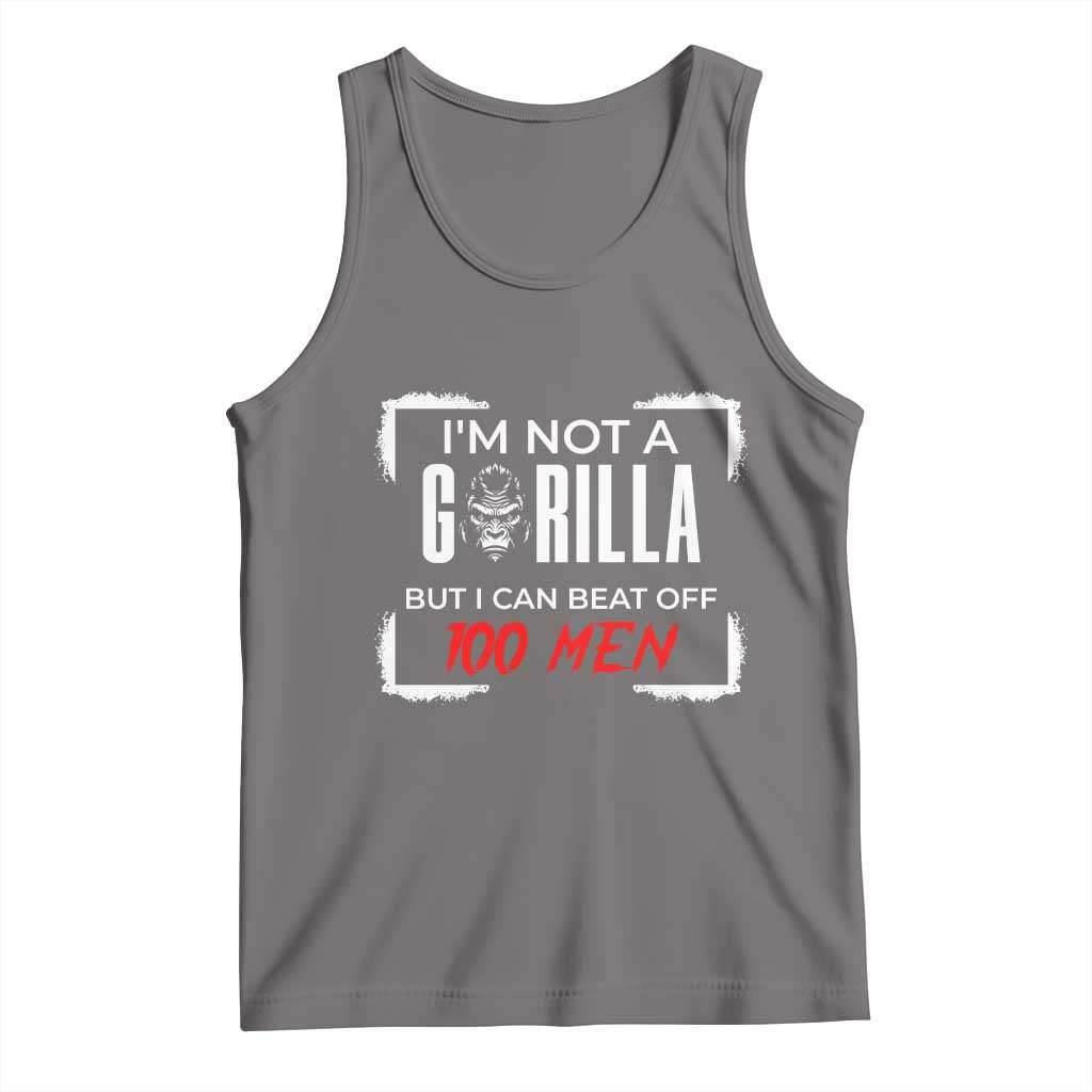 Funny Gorilla Humor Tank Top Not A Gorilla But I Can Beat Off A Hundred Men - Wonder Print Shop