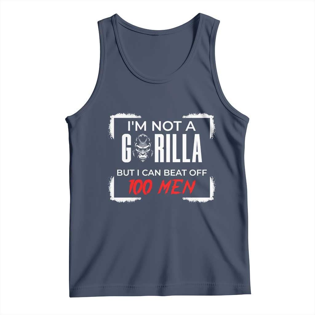 Funny Gorilla Humor Tank Top Not A Gorilla But I Can Beat Off A Hundred Men - Wonder Print Shop