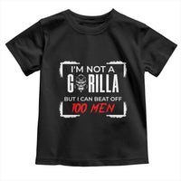 Funny Gorilla Humor Toddler T Shirt Not A Gorilla But I Can Beat Off A Hundred Men - Wonder Print Shop