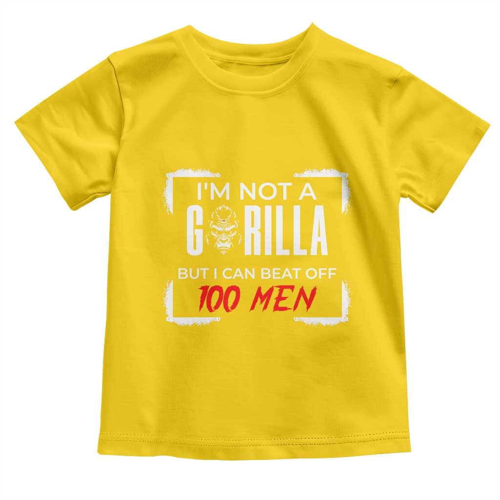 Funny Gorilla Humor Toddler T Shirt Not A Gorilla But I Can Beat Off A Hundred Men - Wonder Print Shop