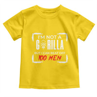 Funny Gorilla Humor Toddler T Shirt Not A Gorilla But I Can Beat Off A Hundred Men - Wonder Print Shop