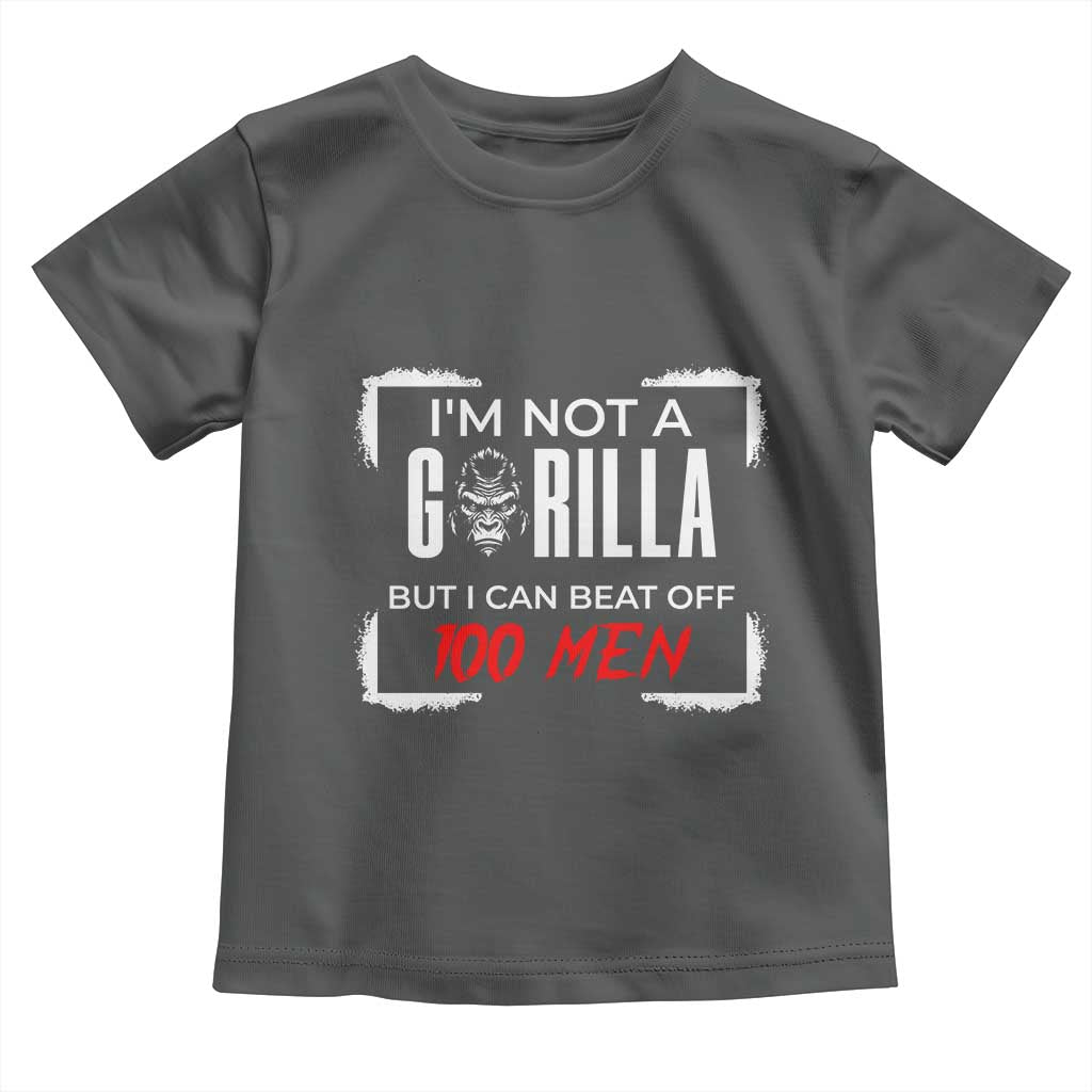 Funny Gorilla Humor Toddler T Shirt Not A Gorilla But I Can Beat Off A Hundred Men - Wonder Print Shop