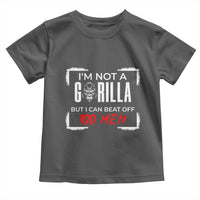 Funny Gorilla Humor Toddler T Shirt Not A Gorilla But I Can Beat Off A Hundred Men - Wonder Print Shop