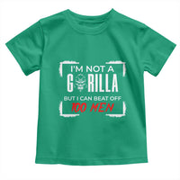 Funny Gorilla Humor Toddler T Shirt Not A Gorilla But I Can Beat Off A Hundred Men - Wonder Print Shop