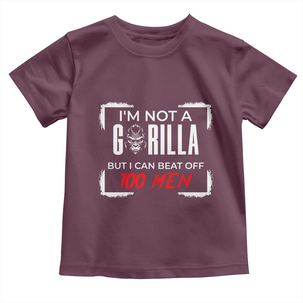Funny Gorilla Humor Toddler T Shirt Not A Gorilla But I Can Beat Off A Hundred Men - Wonder Print Shop