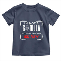 Funny Gorilla Humor Toddler T Shirt Not A Gorilla But I Can Beat Off A Hundred Men - Wonder Print Shop