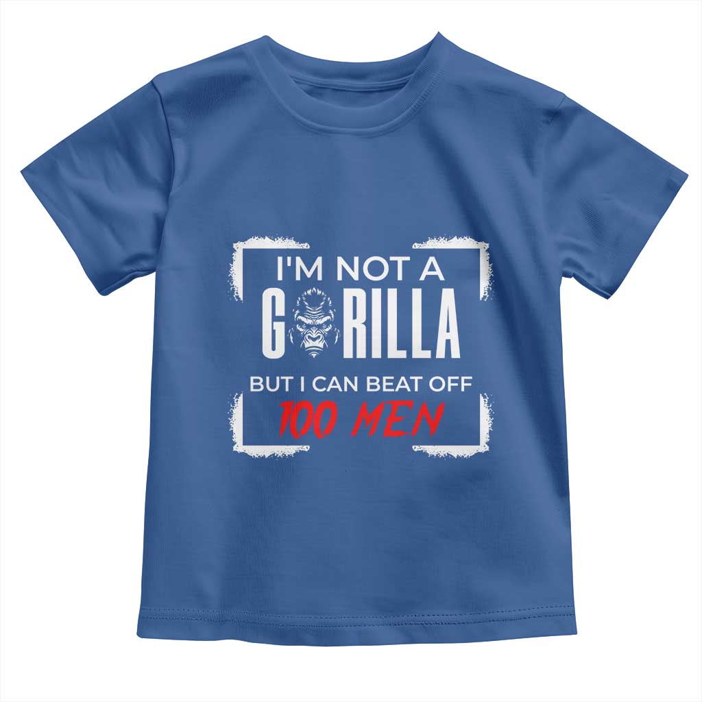 Funny Gorilla Humor Toddler T Shirt Not A Gorilla But I Can Beat Off A Hundred Men - Wonder Print Shop