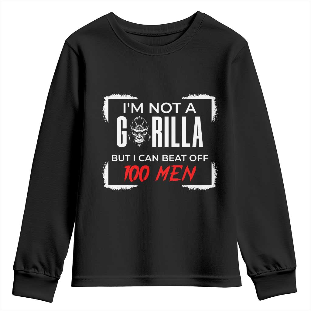Funny Gorilla Humor Youth Sweatshirt Not A Gorilla But I Can Beat Off A Hundred Men - Wonder Print Shop
