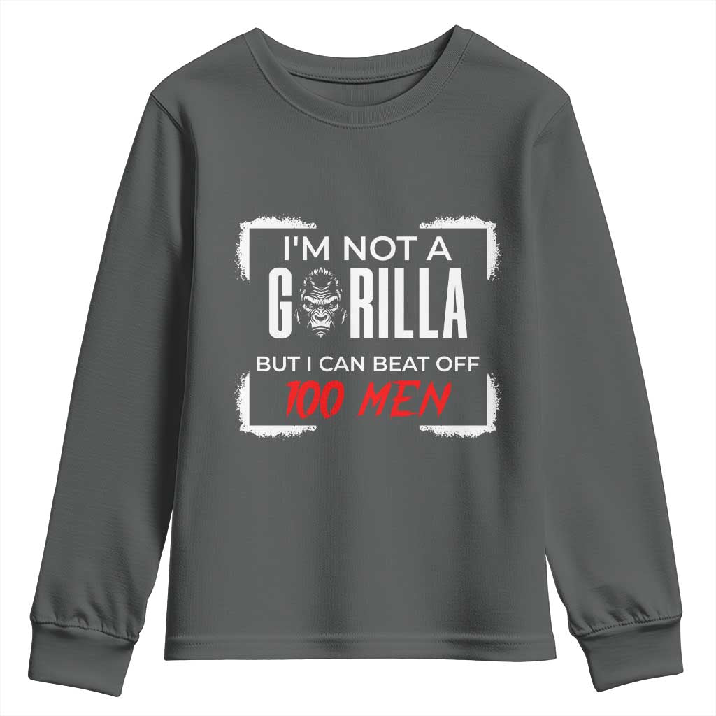 Funny Gorilla Humor Youth Sweatshirt Not A Gorilla But I Can Beat Off A Hundred Men - Wonder Print Shop