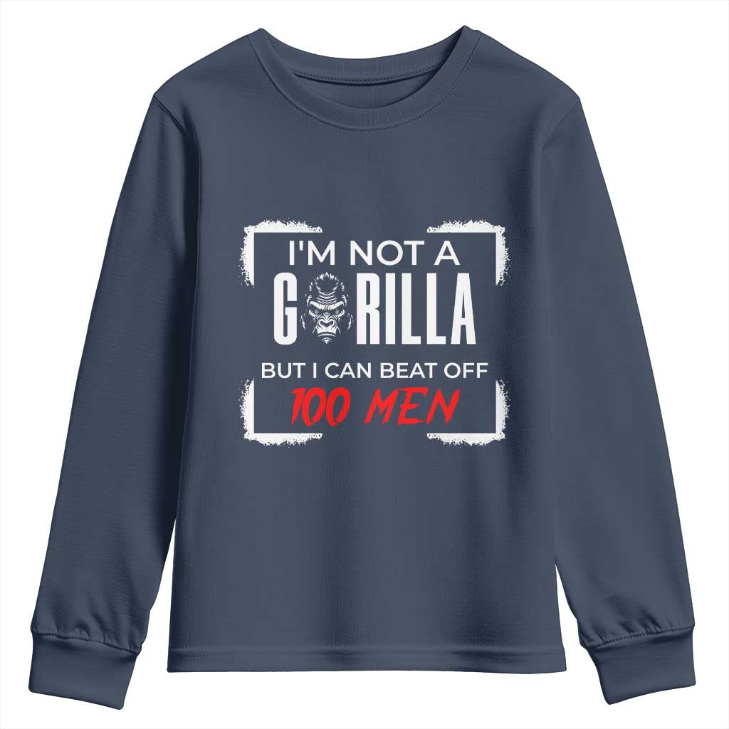 Funny Gorilla Humor Youth Sweatshirt Not A Gorilla But I Can Beat Off A Hundred Men - Wonder Print Shop