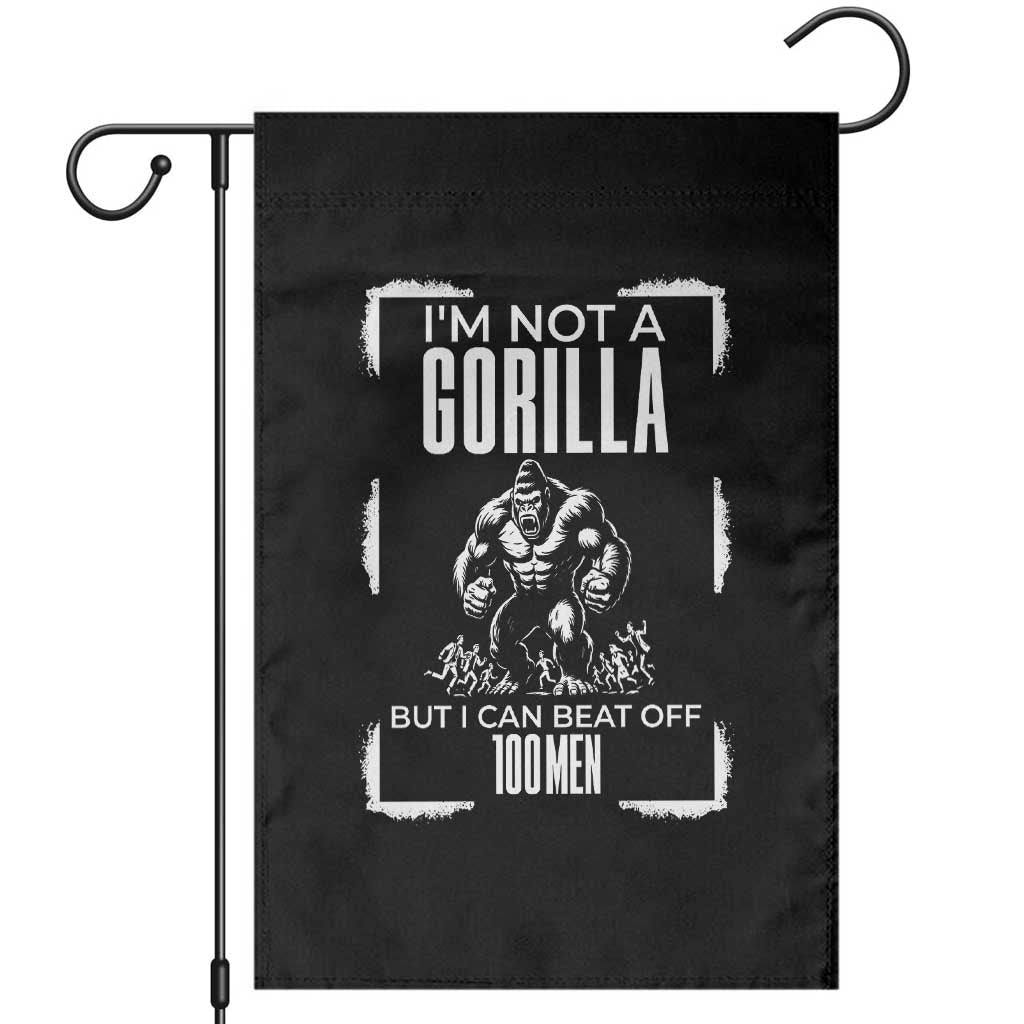 Funny Sarcastic Garden Flag Not A Gorilla But I Can Beat Off A Hundred Men - Wonder Print Shop