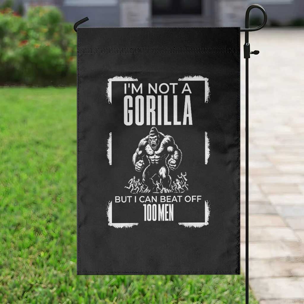 Funny Sarcastic Garden Flag Not A Gorilla But I Can Beat Off A Hundred Men - Wonder Print Shop